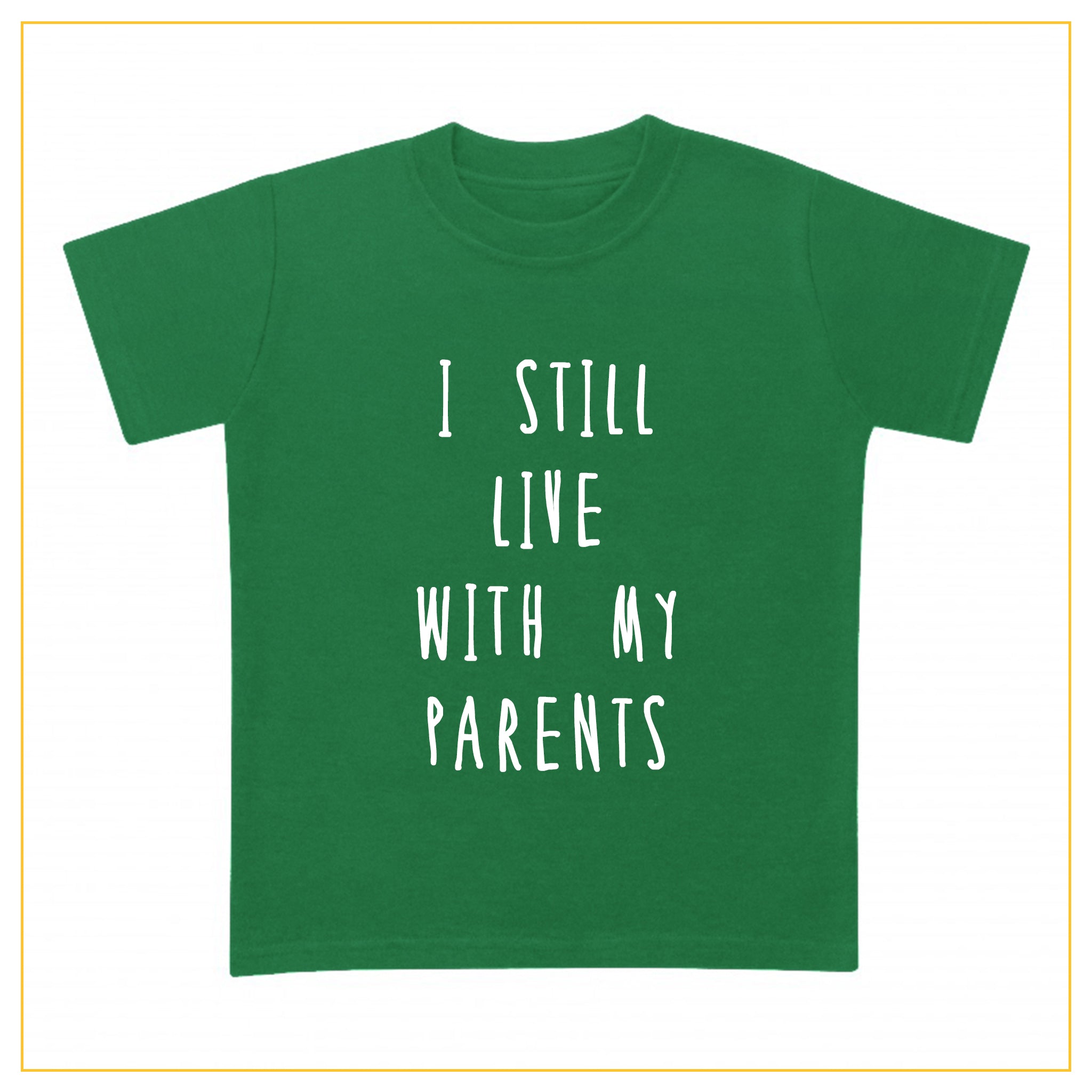 I still live with my parents kids novelty t-shirt in green